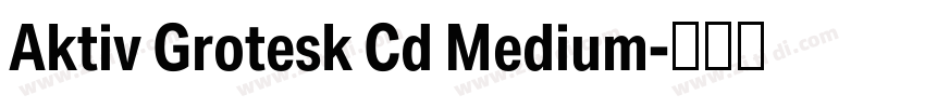 Aktiv Grotesk Cd Medium字体转换 Aktiv Grotesk Cd Medium字体转换
